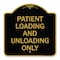 Signmission Patient Loading and Unloading Only, Black & Gold Aluminum Sign, 18" x 18", BG-1818-23339 A-DES-BG-1818-23339 - alternate 1